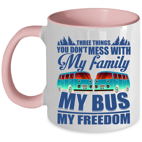 My Family My Bus My Freedom Coffee Mug, 3 Thing You Don't Mess With Accent Mug