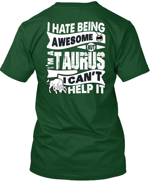 I Hate Being Awesome T Shirt, I'm A Taurus T Shirt