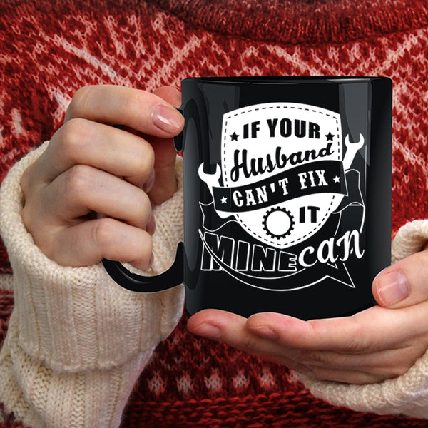 If Your Husband Can't Fix It Mine Can Coffee Mug, Cute Married Coffee Cup