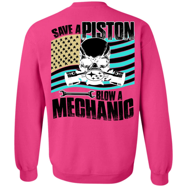 Being A Mechanic T Shirt, Save A Piston Blow A Mechanic Sweatshirt