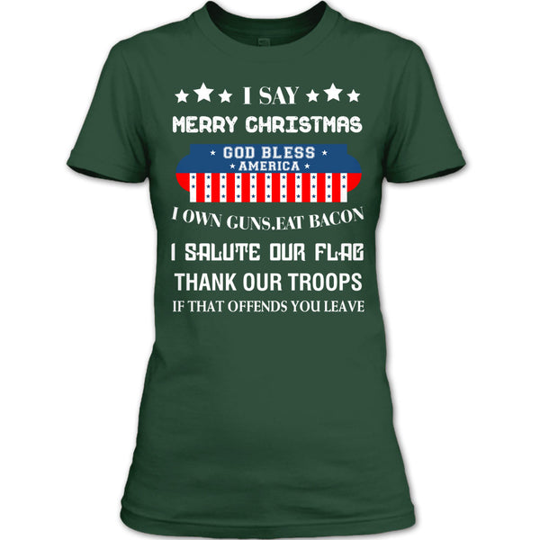 I Say Merry Christmas T Shirt, God Bless America T Shirt