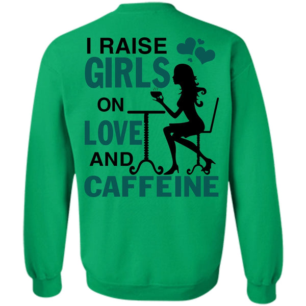 Being A Girlfriend T Shirt, I Raise Girls On Love And Caffeine Sweatshirt