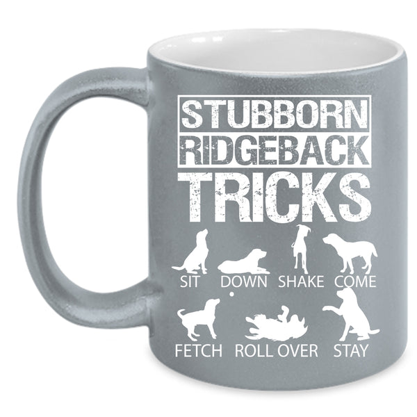 Stubborn Ridgeback Tricks Coffee Mug, Funny Dogs Coffee Cup