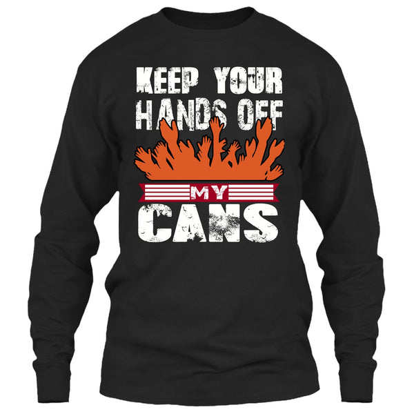 Keep Your Hands Off T Shirt, My Cans T Shirt