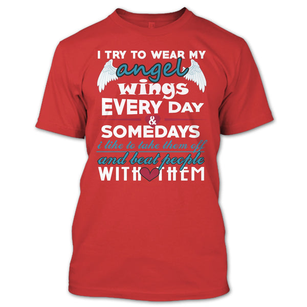 I Try To Wear My Angel Wings T Shirt, Somedays I Like To Take Them Off T Shirt