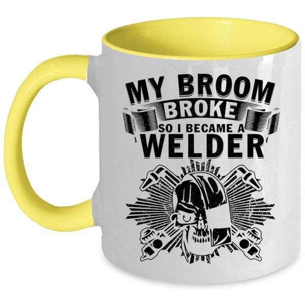 I Became A Welder Coffee Mug, My Broom Broke Accent Mug