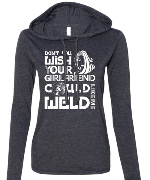 Your Girlfriend Called Welder T Shirt, Being A Welder T Shirt (Anvil Ladies Ringspun Hooded)