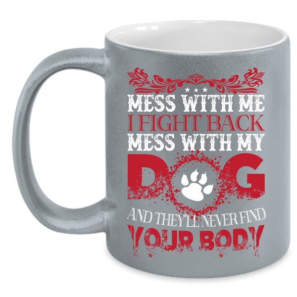 Mess With Me I Fight Back Mug, Don't Mess With My Dog Cup