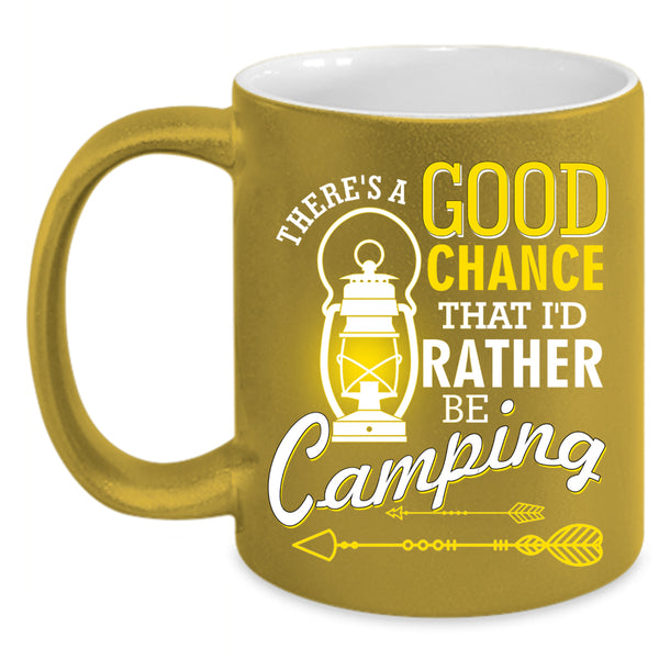 There's A Good Chance Coffee Mug, I'd Rather Be Camping Coffee Cup