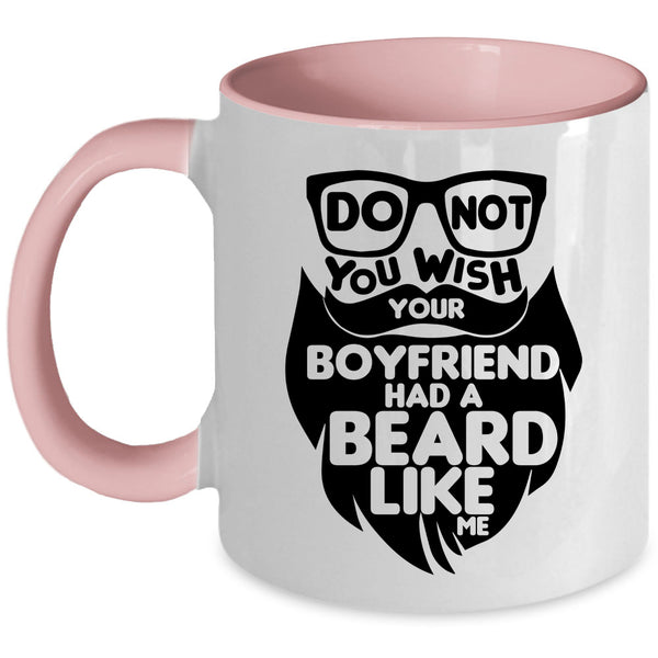 Cool Bearded Coffee Mug, Do Not You Wish Your Boyfriend Had A Beard Accent Mug