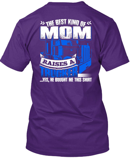 Mom Raises A Trucker T Shirt, Being A Trucker T Shirt