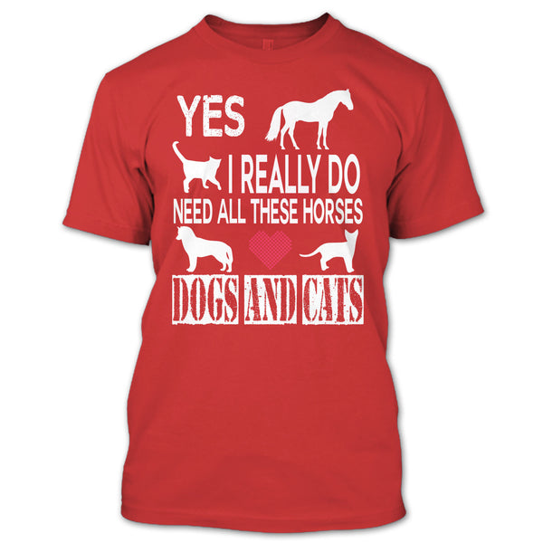 Need All These Horse T Shirt, Dogs And Cat T Shirt