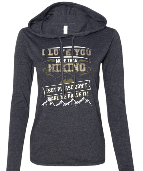 I Love You More Than Hiking T Shirt, Being A Hiker T Shirt (Anvil Ladies Ringspun Hooded)