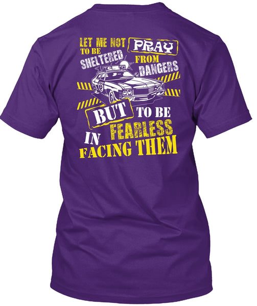 To Be Fearless In Facing Them T Shirt, Being A Police T Shirt