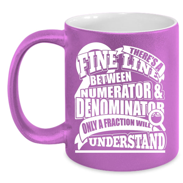 Numerator And Denominator Coffee Mug, Only A Fraction Will Understand Coffee Cup