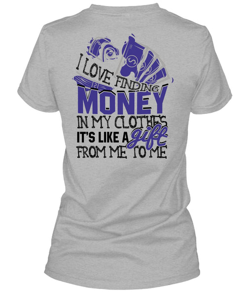 I Love Finding Money T Shirt, I Love My Life T Shirt