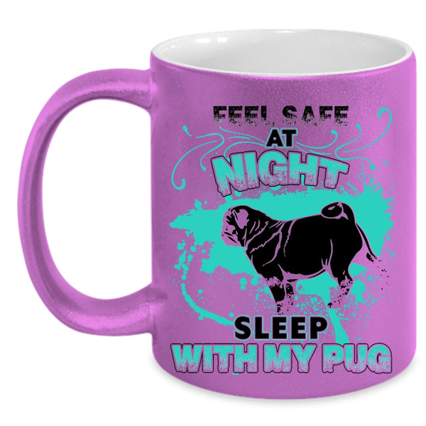 Cool Pug Coffee Mug, Feel Safe At Night Sleep With My Pug Accent Mug