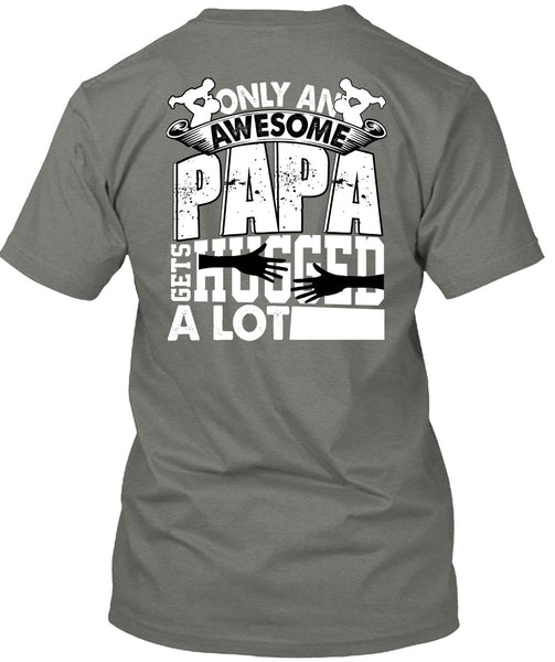 Only An Awesome Papa T Shirt, Being A Papa T Shirt