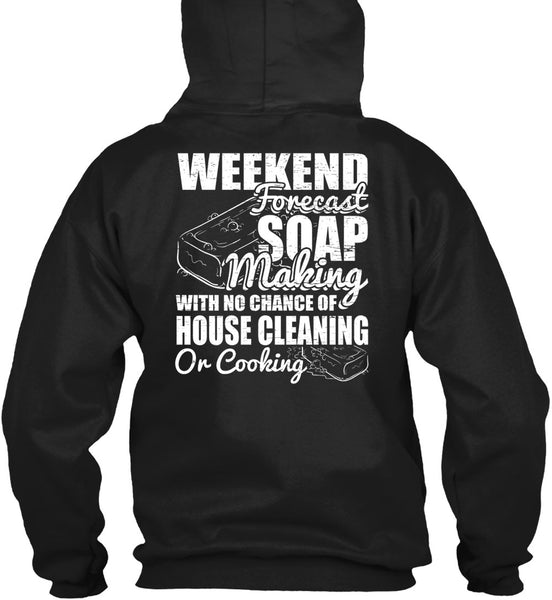 Weekend Forecast Soap Making T Shirt, House Cleaning T Shirt