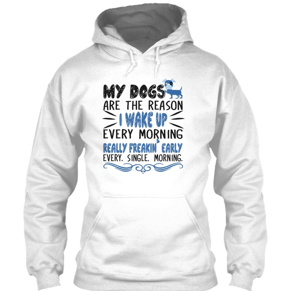 My Dog Are The Reason I Wake Up Every Morning T Shirt, I Love My Dog T Shirt