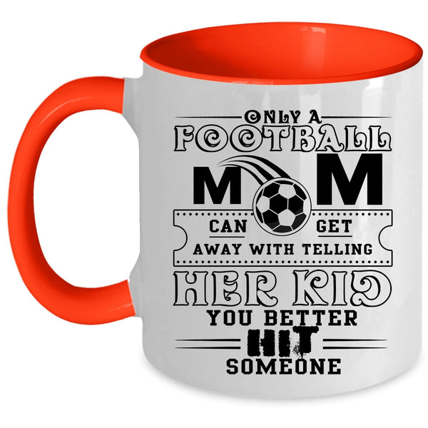 Cool Football Mom Coffee Mug, Only A Football Mom Can Get Accent Mug