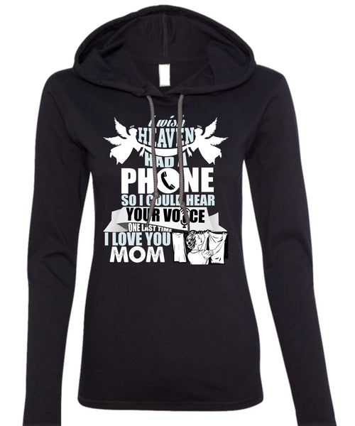I Wish Heaven Had A Phone T Shirt, I Love You Mom T Shirt (Anvil Ladies Ringspun Hooded)