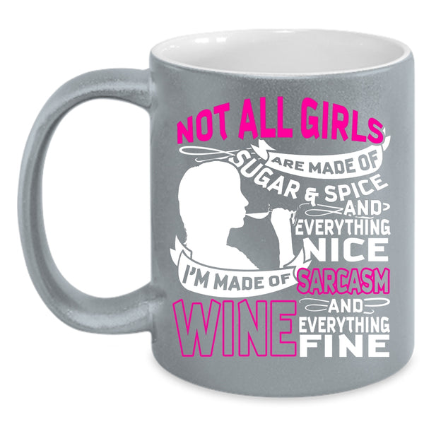 I'm Made Of Sarcasm And Wine Coffee Mug, Awesome Girls Coffee Cup