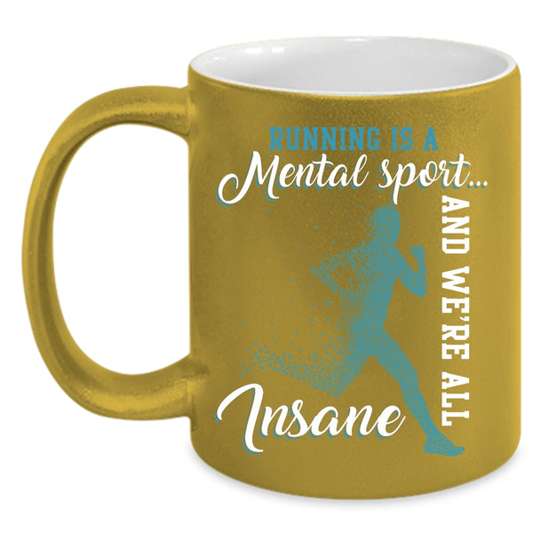 Running Is A Mental Sport Coffee Mug, We're All Insane Coffee Cup
