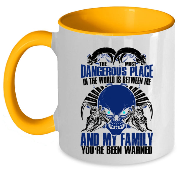 Between Me And My Family Coffee Mug, The Most Dangerous Place In The World Accent Mug