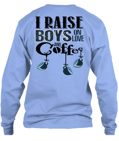I Raise Boys On Love Ans Coffee T Shirt, I Love Coffee T Shirt