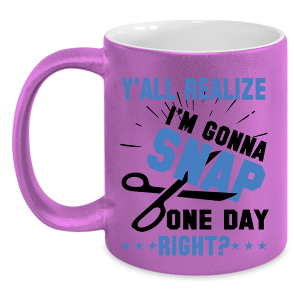 Cool Hairstylist Coffee Mug, Y'all Realize I'm Gonna Snap Accent Mug