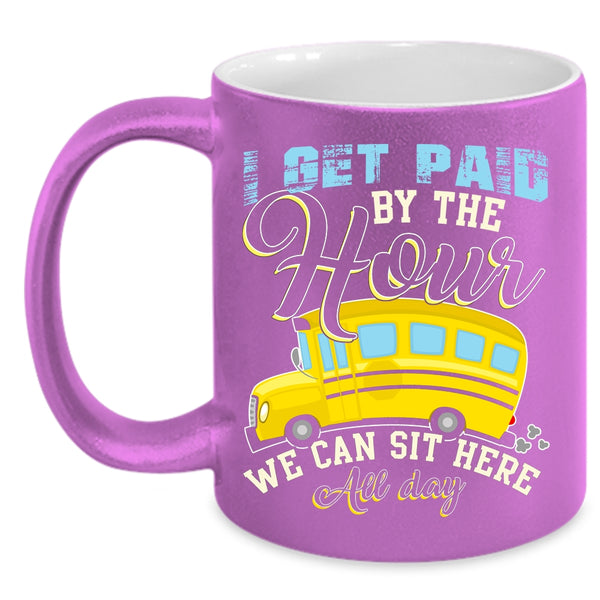 I Get Paid By The Hour Coffee Mug, We Can Sit Here All Day Coffee Cup