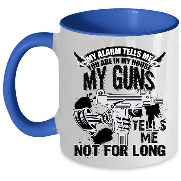 My Guns Tells Me Not For Long Coffee Mug, You re In My House Accent Mug