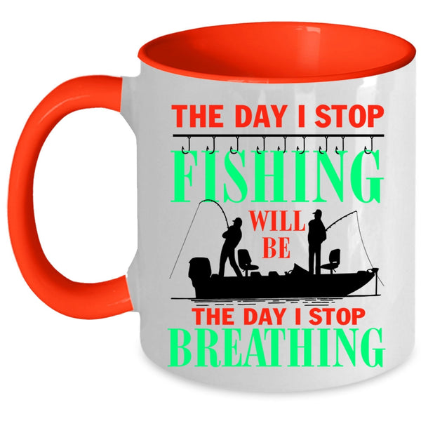The Day I Stop Breathing Coffee Mug, The Day I Stop Fishing Accent Mug