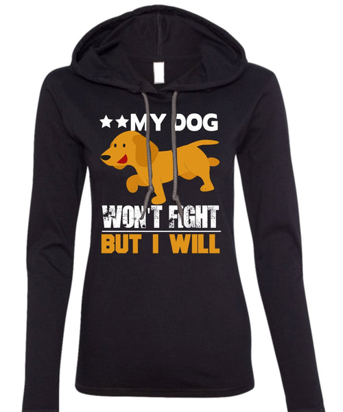 My Dog Won't Fight But I Will T Shirt, My Favorite T Shirt (Anvil Ladies Ringspun Hooded)