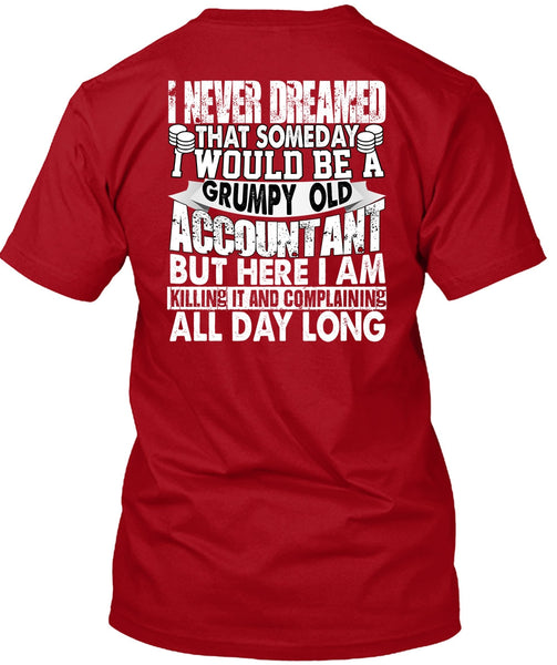 Grumpy Old Accountant T Shirt, I Never Dreamed T Shirt