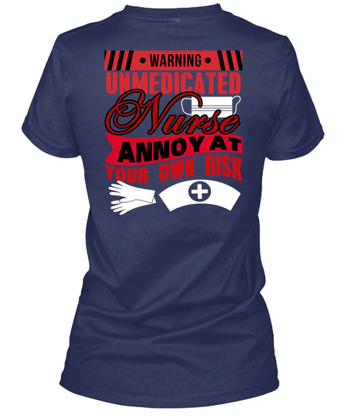 Warning Unmedicated Nurse T Shirt, Being A Nurse T Shirt