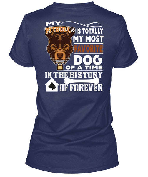 My Pit Bull Is Totally My Most Favorite Dog T Shirt, A Time In The History Of Forever T Shirt