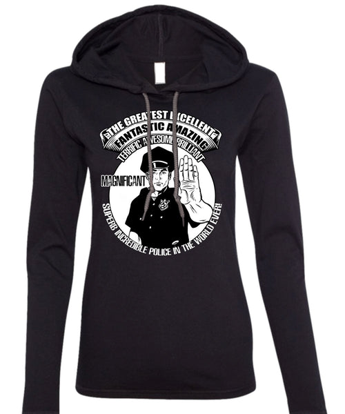 Police In The World Ever T Shirt, Fantastic Amazing T Shirt (Anvil Ladies Ringspun Hooded)
