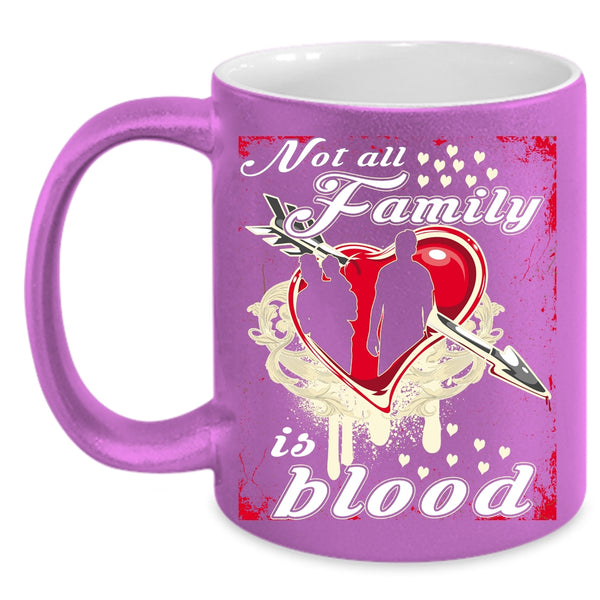 Not All Family Is Blood Coffee Mug, I Love My Family Coffee Cup
