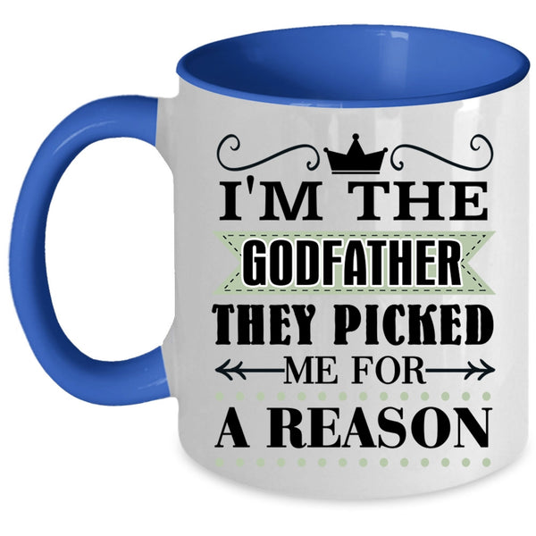 They Picked Me For A Reason Coffee Mug, I'm The Godfather Accent Mug