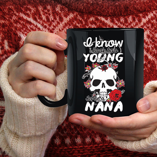 I Look Too Young To Be A Nana Coffee Mug, Cute Nana Coffee Cup