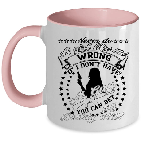 My Daddy Coffee Mug, Never Do A Girl Like Me Wrong Accent Mug