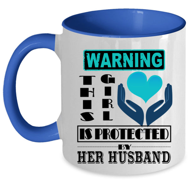 Cute Girls Coffee Mug, This Girl Is Protected My Her Husband Accent Mug