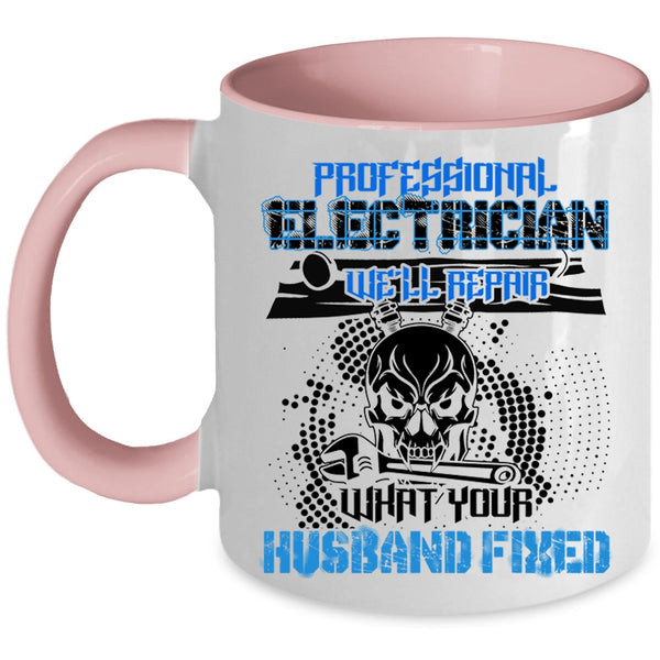 We'll Repair What Your Husband Fixed Coffee Mug, Professional Electrician Accent Mug