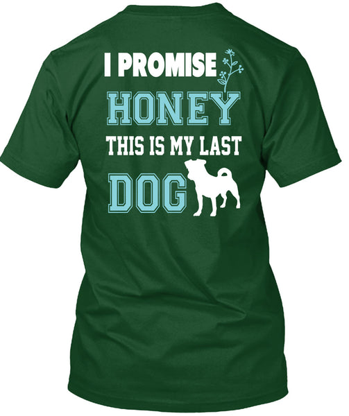 I Promise Honey This My Last Dog T Shirt, I Love Dog T Shirt