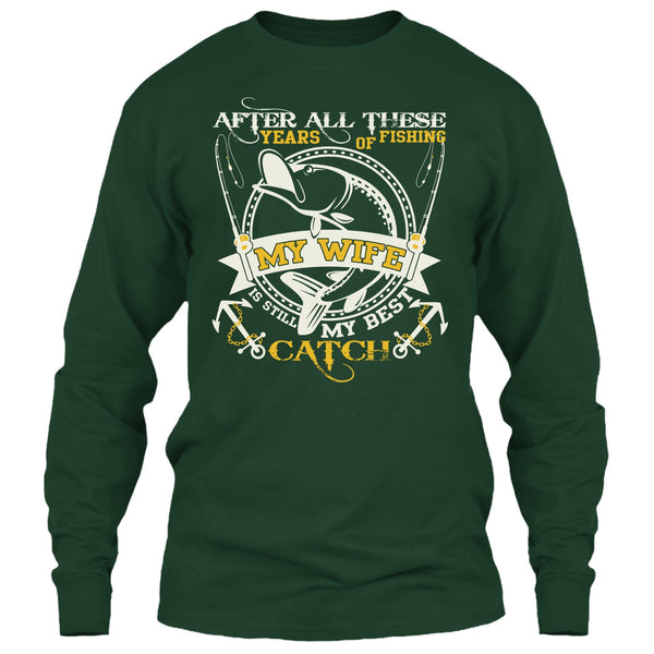 After All These Years Of Fishing T Shirt, My Wife Still My Best Catch T Shirt