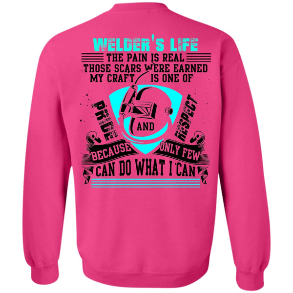 I Love Welding T Shirt, Welder's Life The Pain Is Real Sweatshirt