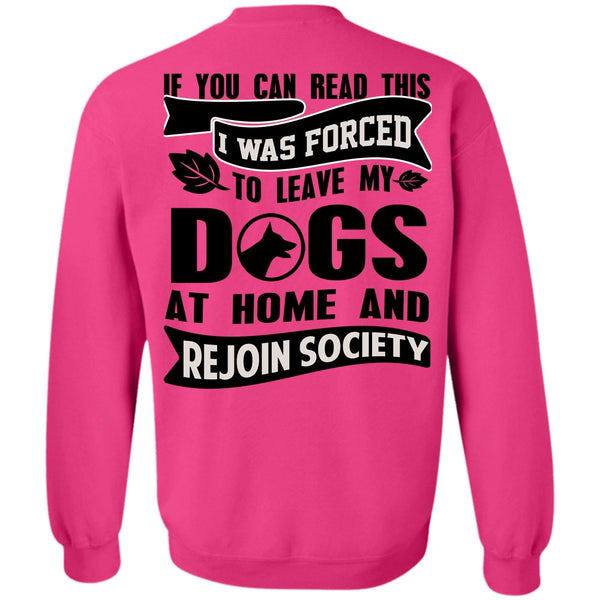 You Can Read This T Shirt, I Was Forced To Leave My Dogs Sweatshirt