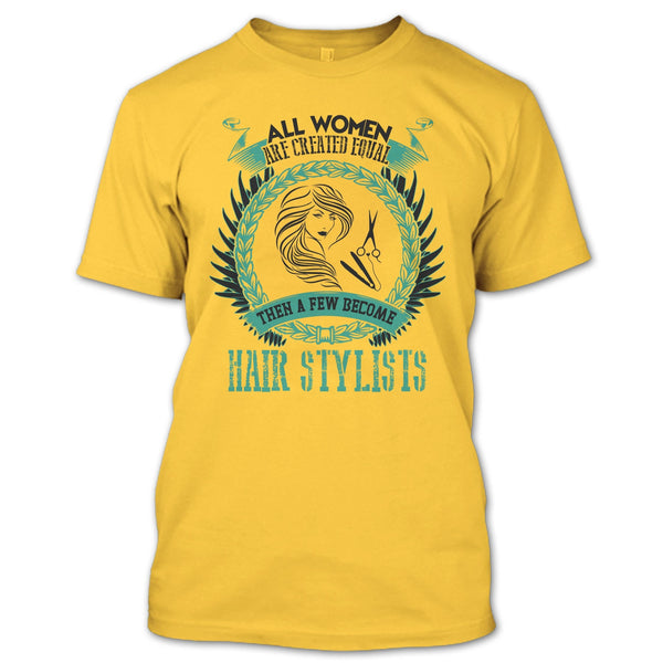 All Women Are Created Equal T Shirt, Coolest Hair Stylist T Shirt